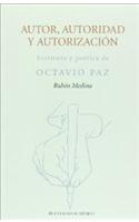 Autor, Autoridad y Autorizacion: Escritura y Poetica de Octavio Paz(39 Serie Estudios de Linguistica y Literatura)