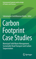 Carbon Footprint Case Studies: Municipal Solid Waste Management, Sustainable Road Transport and Carbon Sequestration(Environmental Footprints and Eco-design of Products and Processes)