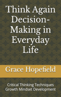 Think Again Decision-Making in Everyday Life
