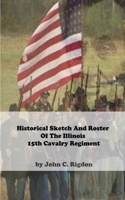 Historical Sketch And Roster Of The Illinois 15th Cavalry Regiment