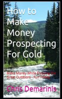 How to Make Money Prospecting For Gold