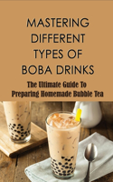 Mastering Different Types Of Boba Drinks: The Ultimate Guide To Preparing Homemade Bubble Tea: Different Types Of Boba Bubble Tea