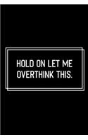 Hold On Let Me Overthink This