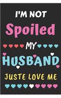 I'm not Spoiled My Husband Just Loves Me