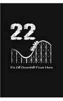 22nd Birthday It's All Downhill From Here: with MORE space for writing and drawing, and positive sayings! birthday designs, you can explore the marketplace for gift, christmas, and vintage / 