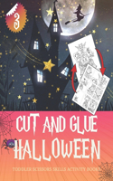 HALLOWEEN CUT AND GLUE 3 Toddler Scissors Skills Activity books: Trick or Treat Workbook Cut and Paste for Kids - Ages 3 to 8, Preschool to Kindergarten Fun coloring activity book, Learn & Play Kid First Steps, Sc(3 Toddler Cut and Paste)