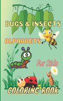 Bugs & Insects Alphabets Coloring Book For Kids: Fun Drawing and learning Activity book for Kids, Cute designs for drawing and relax