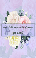 over 100 mandala flowers for adult: 150 Magical Mandalas flowers- An Adult Coloring Book with Fun, Easy, and Relaxing Mandalas