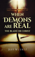 When Demons Are Real - The Blade or Christ
