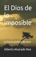 Dios de lo imposible: La fuerza positiva del amor