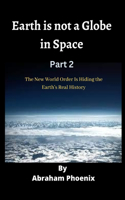 Earth is not a Globe in Space (Part 2)