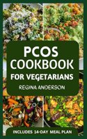 PCOS Cookbook for Vegetarians: Delicious Plant Based Recipes to Manage Polycystic Ovary Syndrome