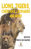 Lions, Tigers, Cheetahs, Leopards and More Big Cats for Kids Children's Lion, Tiger & Leopard Books