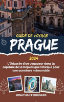 Guide de Voyage Prague 2024: L'Odyssée d'un voyageur dans la capitale de la République tchèque pour une aventure mémorable(57 Unforgettable Adventure Guide for Tourist)