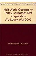 Holt World Geography Today Louisiana: Test Preparation Workbook Wgt 2005