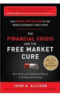 The Financial Crisis and the Free Market Cure:  Why Pure Capitalism is the World Economy's Only Hope