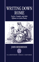 Writting Down Rome 'Satire, Comedy, and Other Offences in Latin Poetry '