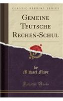 Gemeine Teutsche Rechen-Schul (Classic Reprint)