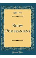 Show Pomeranians (Classic Reprint)
