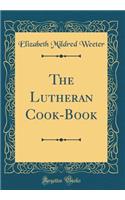 The Lutheran Cook-Book (Classic Reprint)