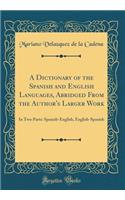 A Dictionary of the Spanish and English Languages, Abridged From the Author's Larger Work: In Two Parts: Spanish-English, English-Spanish (Classic Reprint)