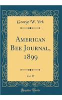 American Bee Journal, 1899, Vol. 39 (Classic Reprint)
