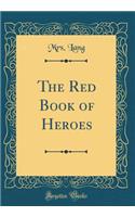 The Red Book of Heroes (Classic Reprint)