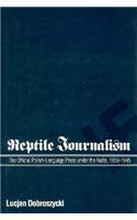 Reptile Journalism: The Official Polish-Language Press Under the Nazis, 1939-1945