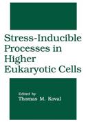 Stress-Inducible Processes in Higher Eukaryotic Cells