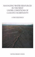 Managing Water Resources in the West Under Conditions of Climate Uncertainty: A Proceedings