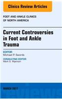 Current Controversies in Foot and Ankle Trauma, an Issue of Foot and Ankle Clinics of North America