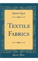 Textile Fabrics (Classic Reprint)