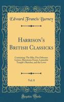 Harrison's British Classicks, Vol. 8: Containing: The Idler, Fitz Osbornes Letters, Shenstones Essays, Launcelot Temple's Sketches, and the Lover (Classic Reprint)
