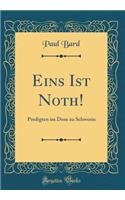 Eins Ist Noth!: Predigten Im Dom Zu Schwerin (Classic Reprint)