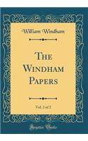 The Windham Papers, Vol. 2 of 2 (Classic Reprint)