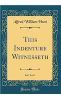 This Indenture Witnesseth, Vol. 3 of 3 (Classic Reprint)