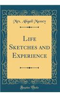 Life Sketches and Experience (Classic Reprint)
