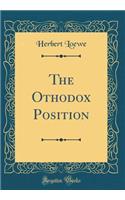 The Othodox Position (Classic Reprint)