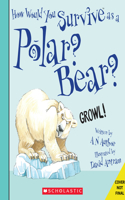 How Would You Survive as a Polar Bear?: (How Would You Survive?)