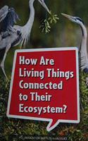 Book 100: How Are Living Things Connected to Their Ecosystem?