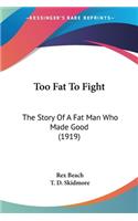Too Fat To Fight