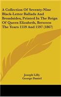 A Collection Of Seventy-Nine Black-Letter Ballads And Broadsides, Printed In The Reign Of Queen Elizabeth, Between The Years 1559 And 1597 (1867)