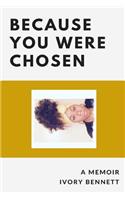 Because You Were Chosen