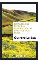 The World in Revolt; A Psychological Study of Our Times