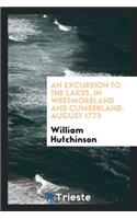 An Excursion to the Lakes, in Westmoreland and Cumberland, August 1773