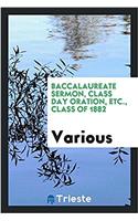 Baccalaureate Sermon, Class Day Oration, Etc., Class of 1882