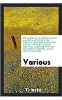 Chamberlain Association of America; Report of the Meetings for Organization and of the First General Meeting, Together with the President's Address, and a List of Members