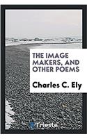 THE IMAGE MAKERS, AND OTHER POEMS