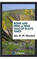 Bond and Free; A True Tale of Slave Times