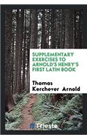 Supplementary exercises to Arnold's Henry's First Latin Book
